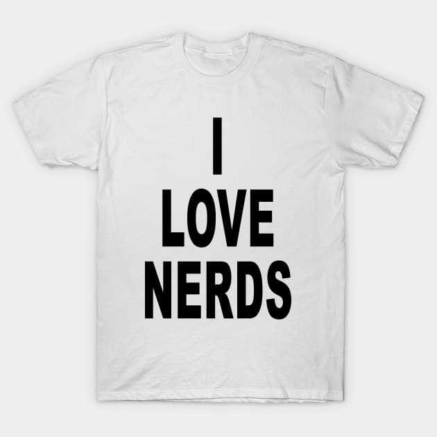 Funny I Love Nerds Funny Saying Quotes T-Shirt by Jsimo Designs